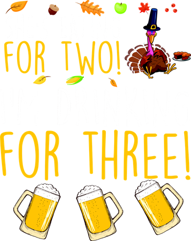 She's Eating for Two I'm Drinking for Three Thanksgiving  Long Sleeve Shirt