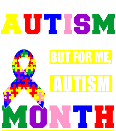 April is Autism Awareness Month For Me Every Month is AUTISM Awareness Button
