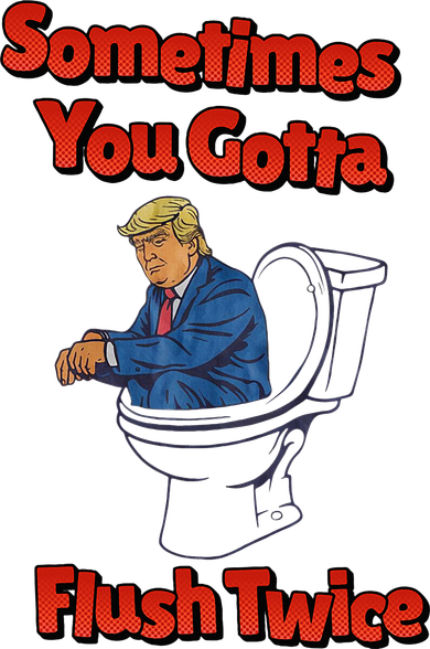 Funny Anti Trump Sometimes You Gotta Flush Twice Polo