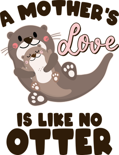 Funny Cute A Mother's Love Is Like No Otter Mama Otter And Baby Tumbler