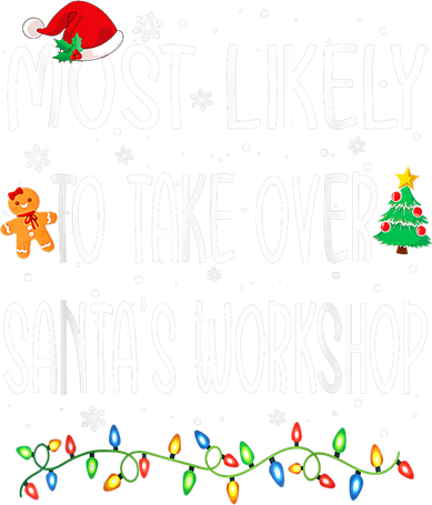 Funny Christmas Most Likely To Take Over SantaS Workshop Toddler Hoodie