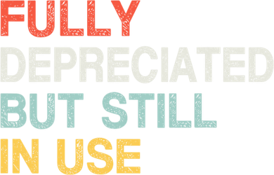 Fully Depreciated But Still In Use Funny Accounting Quote Toddler T-Shirt