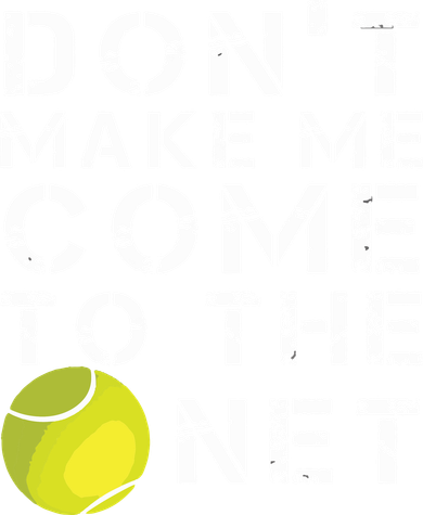 Funny Dont Make Me Come To The Net Tennis Player Design 11oz C Handle Ceramic Mug
