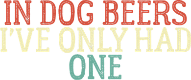 Funny In Dog Beers I've Only Had One Button