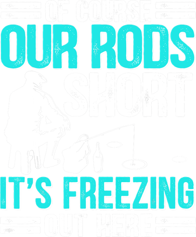 Funny Ice Fishing Of Course Our Rods Ice Fisherman Women's Long Sleeve Shirt