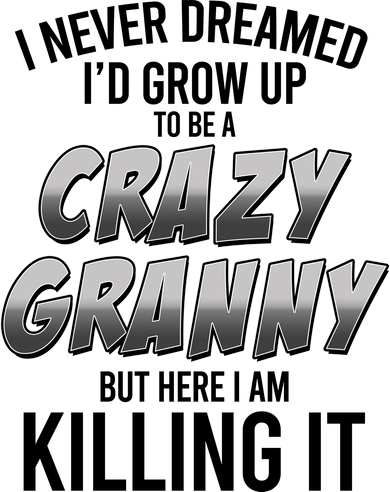 Funny I Never Dreamed I'd Grow Up To Be A Crazy Granny Tote Bag
