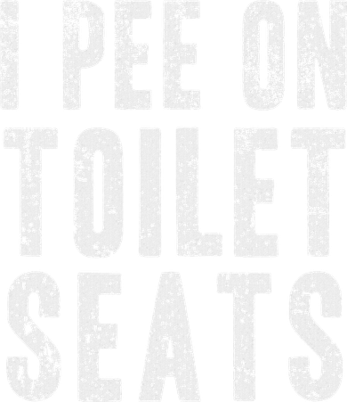 Funny I Pee On Toilet Seats Offensive Adult Humor Women's Sweatshirt