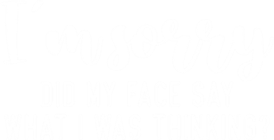 Funny IM Sorry Did My Face Say What I Was Thinking Gift Women's Hoodie