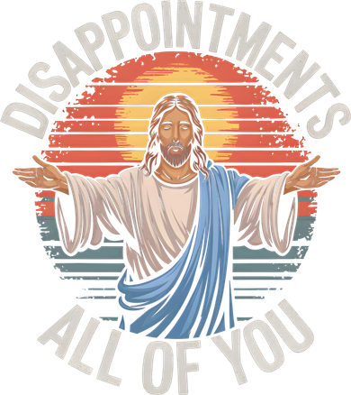 Funny Jesus Disappointments All Of You Sarcastic Women's T-Shirt