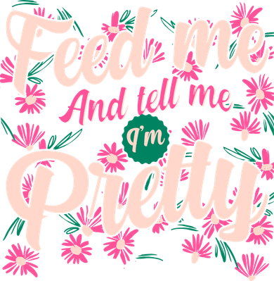 Funny Feed Me And Tell Me I'm Pretty Women's Sweatshirt