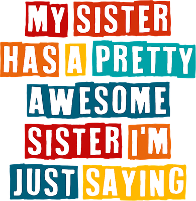 Funny My Sister Has A Pretty Awesome Sister Im Just Saying Women's Sweatshirt
