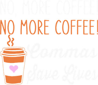FUNNY NO MORE COFFEE COMMAS SAVE LIVES TEACHER FUNNY SAYING Kids T-Shirt