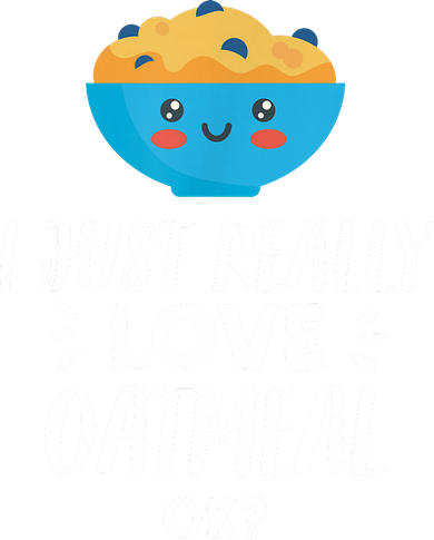 Funny Oatmeal Lover Design | I Just Really Love Oatmeal Women's T-Shirt
