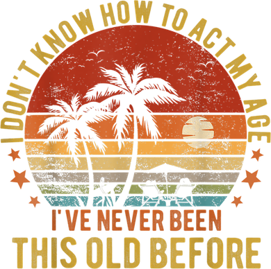 Funny Old People Sayings, I Don't Know How To Act My Age Tank Top