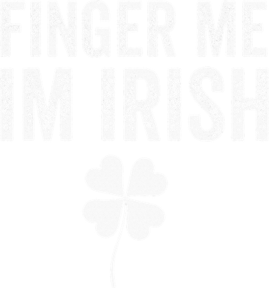 funny quote Finger Me I'm Irish St Patrick’s Day T-Shirt