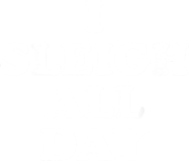 Funny Sleigh All Day Shirt,I Sleigh All Day Top,I Sleigh All Day Funny Toddler Long Sleeve
