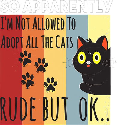 Funny So Apparently I'm Not Allowed To Adopt All The Cat Kids T-Shirt