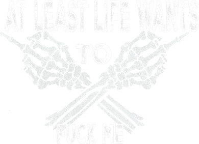 Funny Saying Adult Humor At Least Life Wants To Fu Ck Me Kids T-Shirt