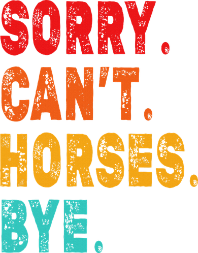 Funny Sorry Cant Horses Bye Sarcasm Funny Sarcasm Gift Women's Long Sleeve Shirt