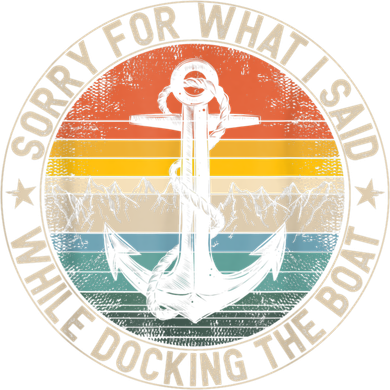 Funny Sorry For What I Said While Docking The Boat Doggie Tank