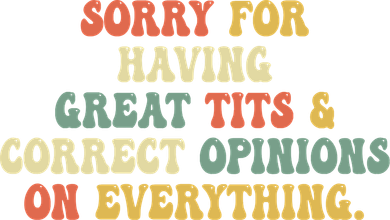 Funny Sorry For Having Great Tits And Correct Opinions On Everything Funny Shirt Women's Sweatshirt