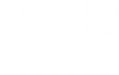 Funny Sorry I'm Late I Saw A Dog Gift Funny Dog Lover Gift Coaster