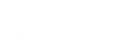 Funny Slacker Saying Sorry Im Late I Didnt Want To Come Gift Toddler Hoodie