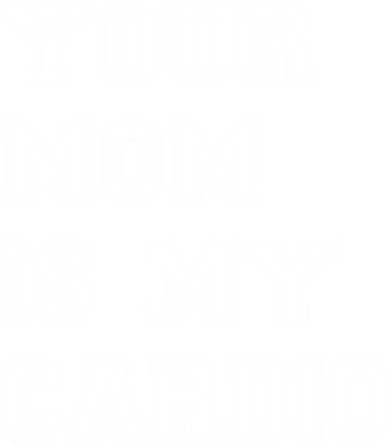 Funny Sarcastic Workout Tee Your Mom Is My Cardio Gift Button