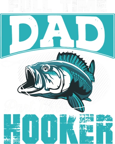 Full Time Dad Part Time Hooker - Funny Father's Day Fishing Doddie Hoodie