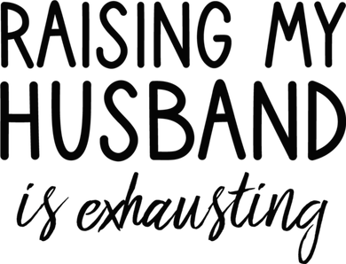 Funny Wife Raising My Husband Is Exhausting Sarcastic Wife Kids T-Shirt