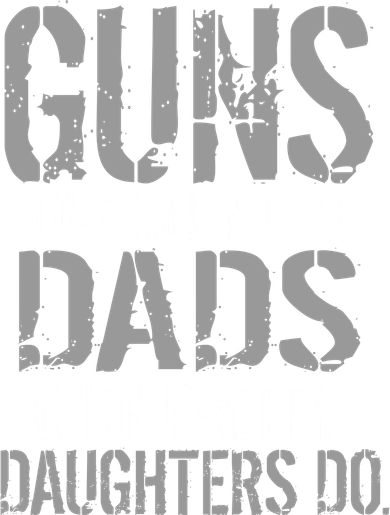 Guns Don't Kill People Dads With Pretty Daughters Kill People Doggie Tank