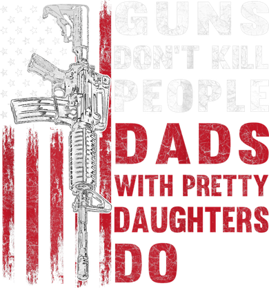 Guns Don't Kill People Dads With Pretty Daughters Do Toddler Hoodie