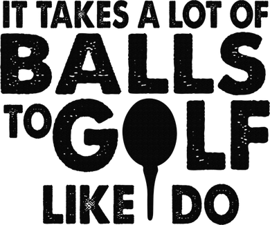 Golf Funny Gift - It Takes A Lot Of Balls To Golf Like I Do Hat