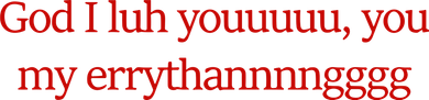 God I Luh Youuuuu You My Errythannnngggg Kids Sweatshirt