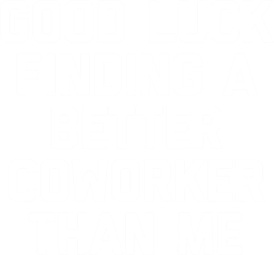 Good Luck Finding A Better Coworker Than Me Meaningful Gift Funny Job Work Cute Coaster