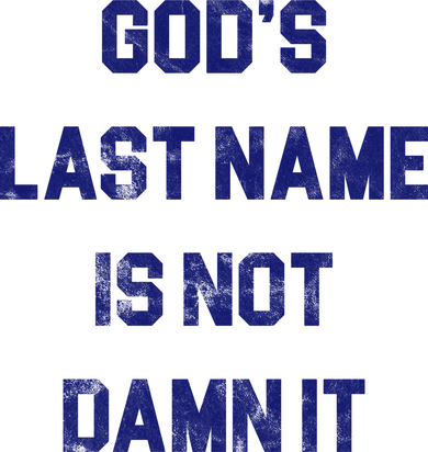 Gods Last Name Is Not Damn It Button
