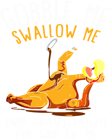 Gobble Me Swallow Me Drip Gravy Down The Side Of Me Women's Long Sleeve Shirt