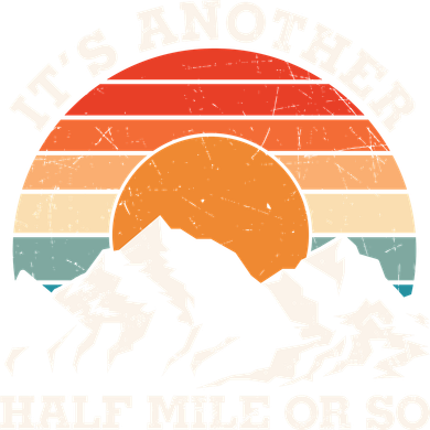 Hiking Camper It's Another Half Mile Or So Funny Camping Toddler Hoodie