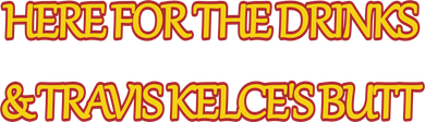 Here For The Drinks Travis Kelce's Butt Kansas City Toddler T-Shirt