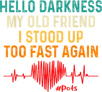 Hello Darkness My Old Friend I Stood Up Too Fast Again Pots Toddler T-Shirt