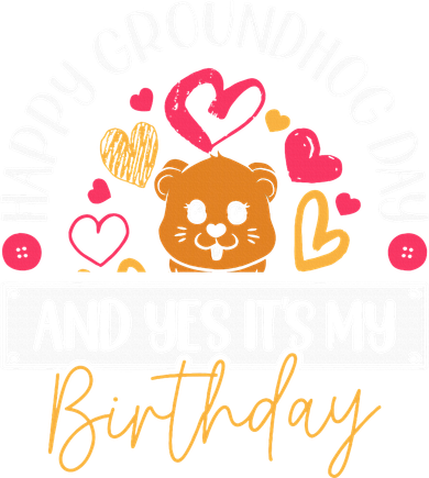 Happy Groundhog Day And Yes Its My Birthday Women's T-Shirt