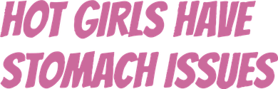 Hot Girls Have Stomach Issues Button