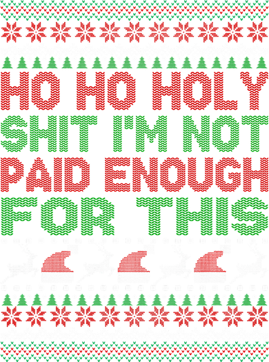 Ho Ho Holy Sh!t I'm Not Paid Enough For This  Baby Bodysuit