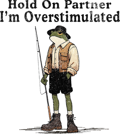 Hold On Partner IM Overstimulated Funny Frog Fishing Humor Doggie Tank