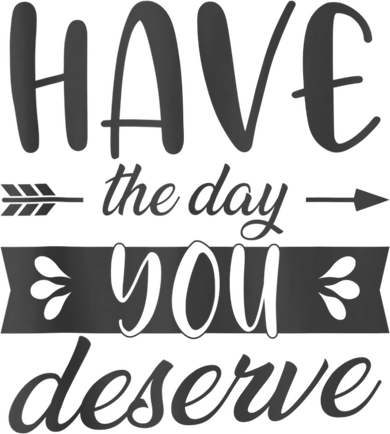 Have The Day You Deserve Motivational Saying Coaster