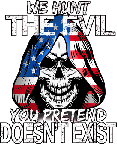 We Hunt The Evil You Pretend Doesn't Exist Women's Sweatshirt