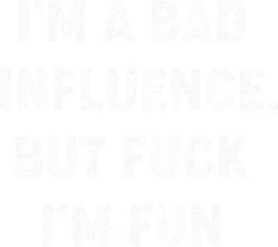 IM A Bad Influence But Fuck IM Fun Hoodie