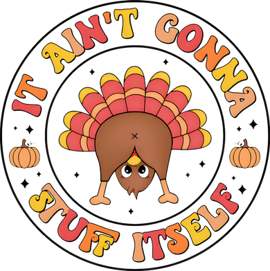 Its Ain’T Gonna Stuff Itself Turkey Thanksgiving Women's T-Shirt