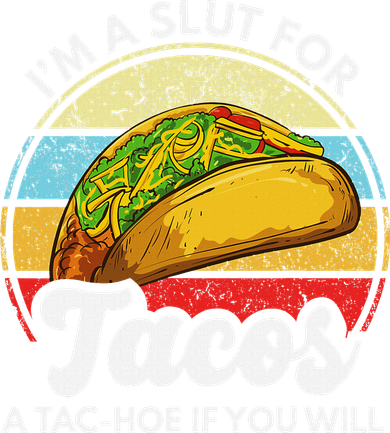 IM A Slut For Tacos A Tac Hoe If You Will Funny Taco Lover Toddler Long Sleeve