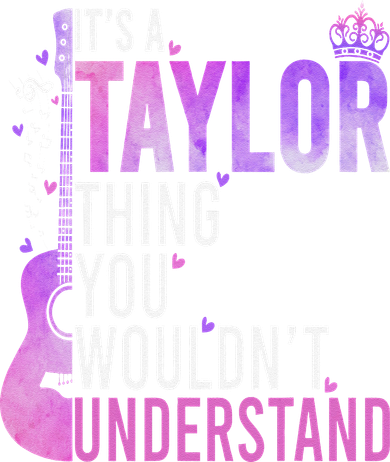 ItS A Taylor Thing You WouldnT Understand Gift Women's Sweatshirt